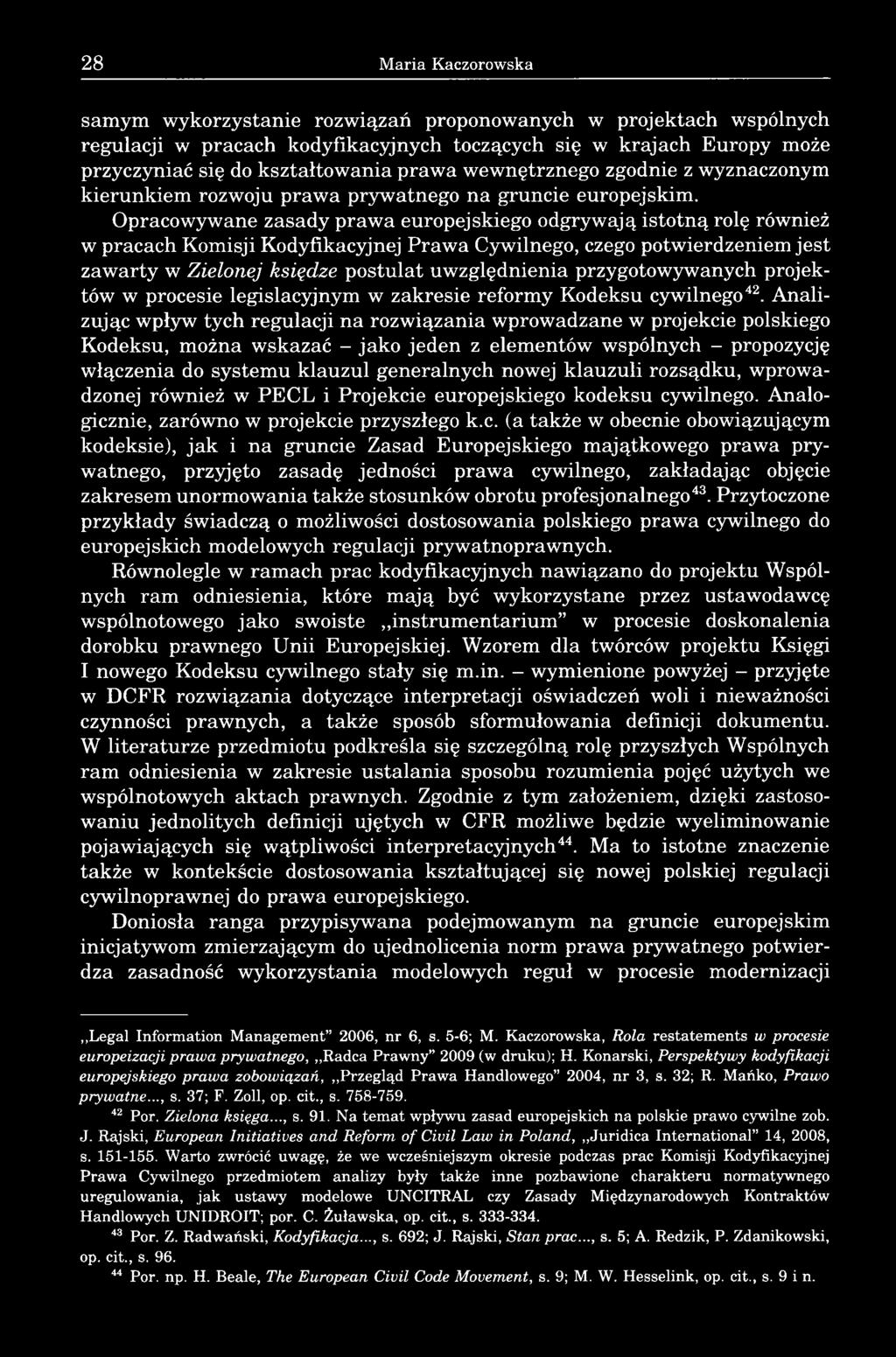 Opracowywane zasady prawa europejskiego odgrywają istotną rolę również w pracach Komisji Kodyfikacyjnej Prawa Cywilnego, czego potwierdzeniem jest zawarty w Zielonej księdze postulat uwzględnienia