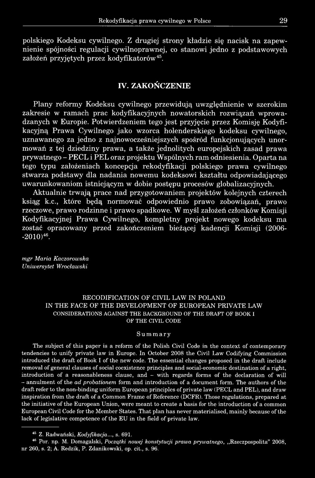 ZAKOŃCZENIE Plany reformy Kodeksu cywilnego przewidują uwzględnienie w szerokim zakresie w ramach prac kodyfikacyjnych nowatorskich rozwiązań wprowadzanych w Europie.