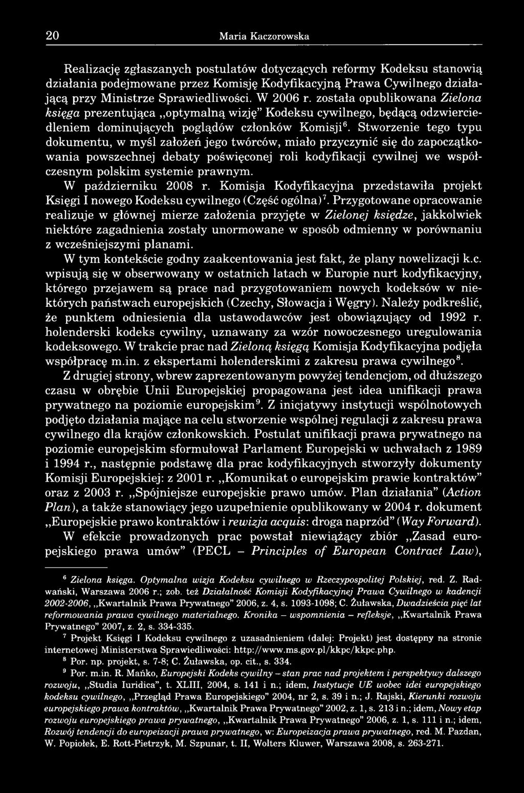Stworzenie tego typu dokumentu, w myśl założeń jego twórców, miało przyczynić się do zapoczątkowania powszechnej debaty poświęconej roli kodyfikacji cywilnej we współczesnym polskim systemie prawnym.