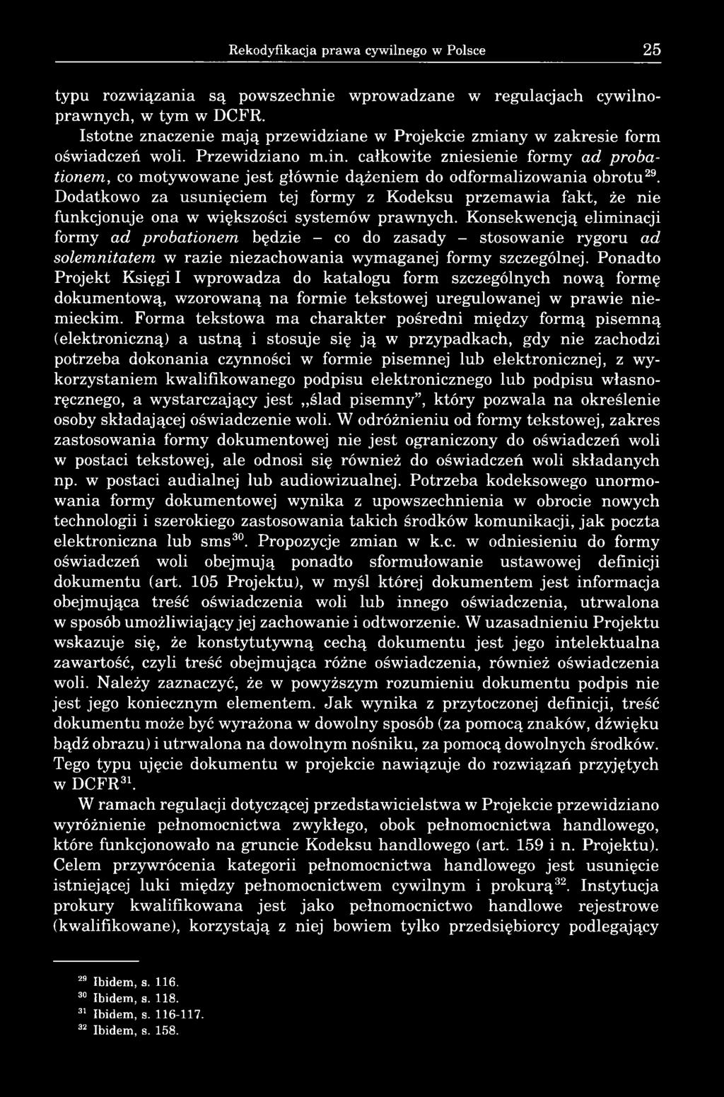 całkowite zniesienie formy ad probationem, co motywowane jest głównie dążeniem do odformalizowania obrotu29.