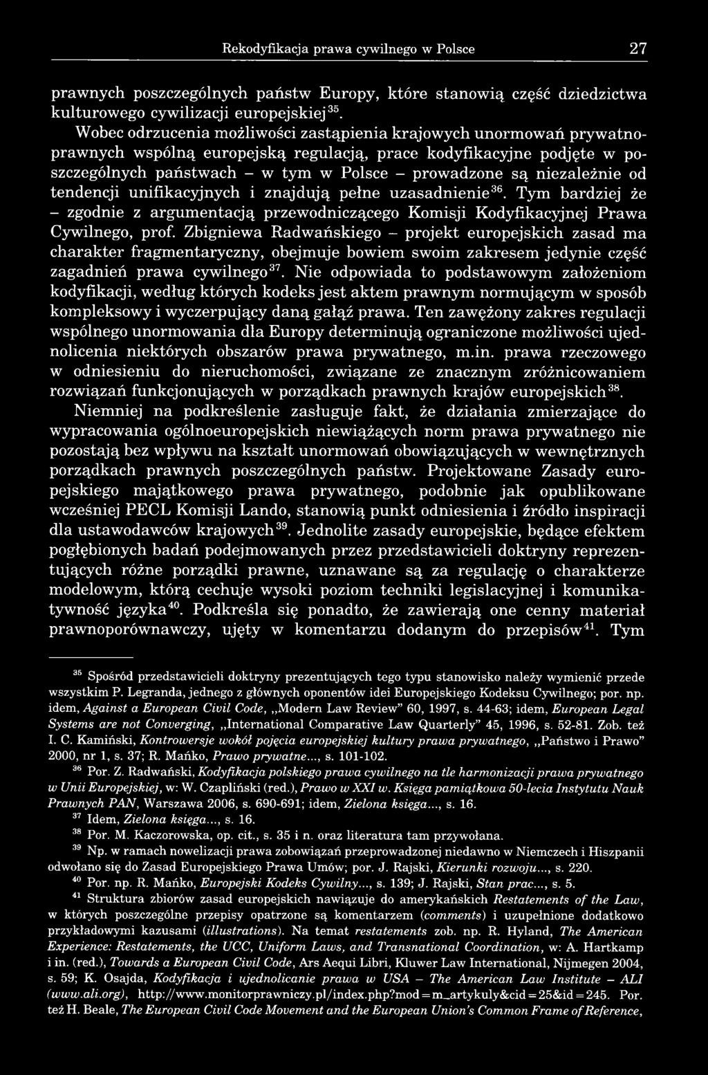 niezależnie od tendencji unifikacyjnych i znajdują pełne uzasadnienie36. Tym bardziej że - zgodnie z argumentacją przewodniczącego Komisji Kodyfikacyjnej Prawa Cywilnego, prof.