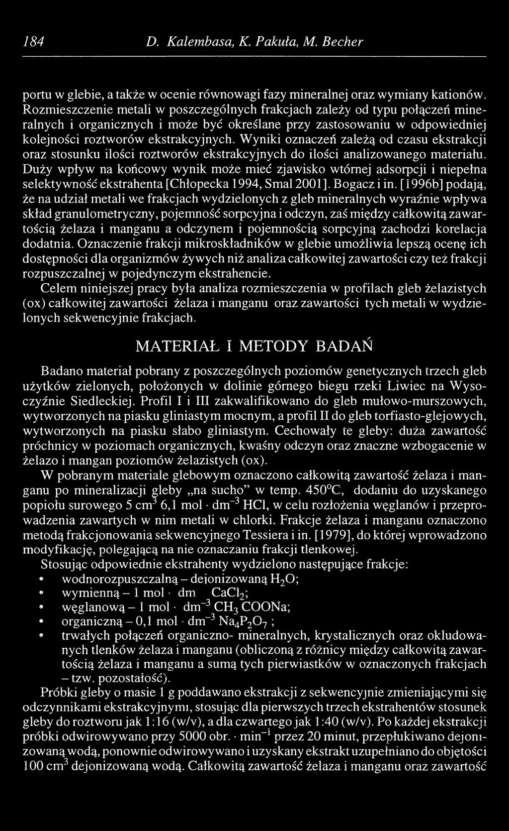 Wyniki oznaczeń zależą od czasu ekstrakcji oraz stosunku ilości roztworów ekstrakcyjnych do ilości analizowanego materiału.