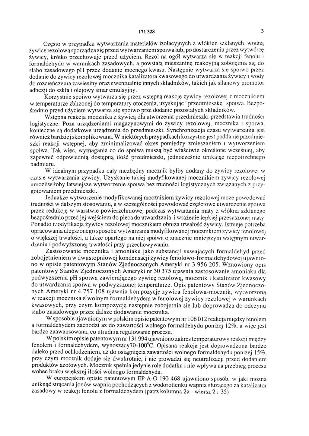 171 328 3 Często w przypadku wytwarzania materiałów izolacyjnych z włókien szklanych, wodną żywicę rezolową sporządza się przed wytwarzaniem spoiwa łub, po dostarczeniu przez wytwórcę żywicy, krótko
