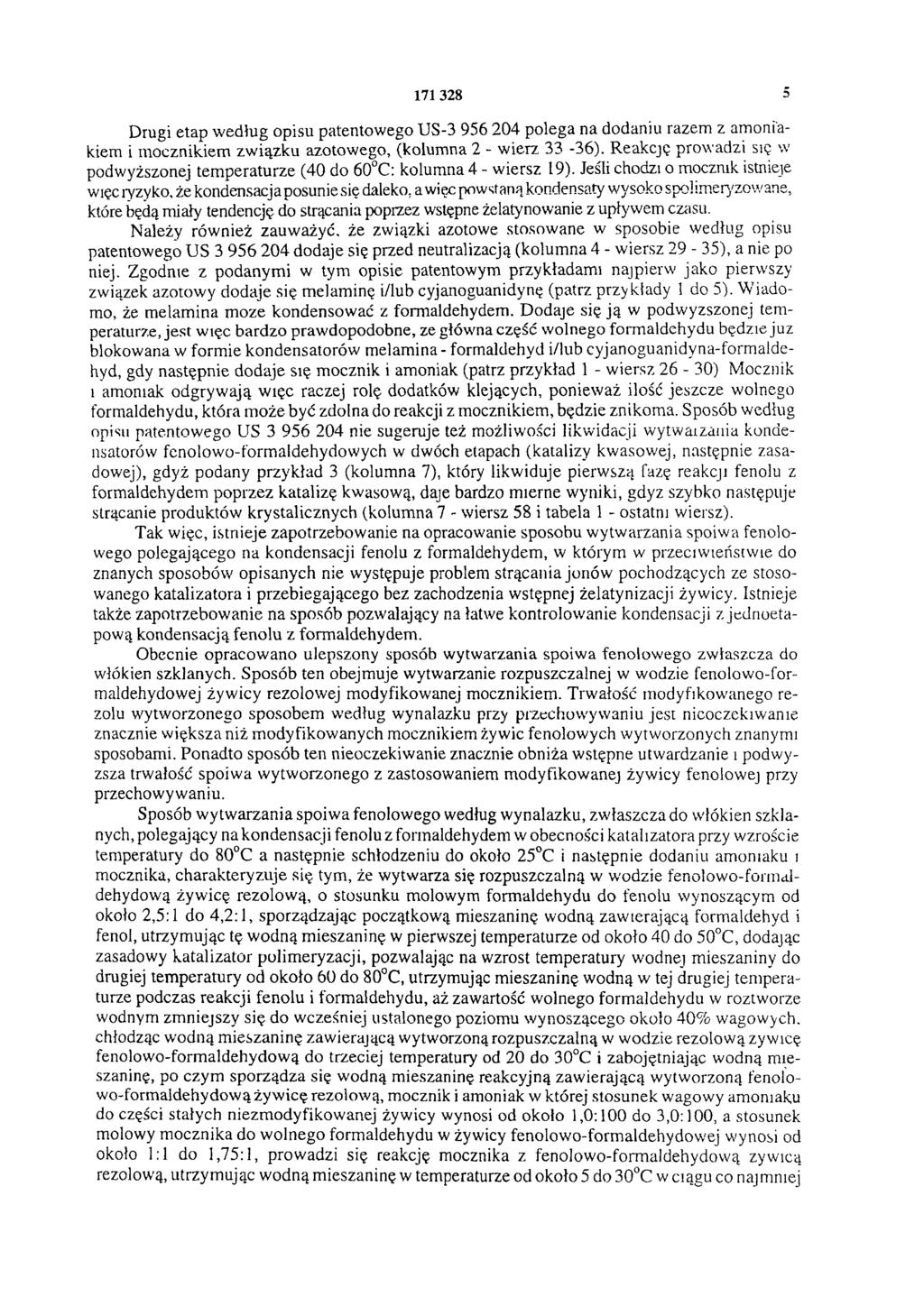 171328 5 Drugi etap według opisu patentowego US-3 956 204 polega na dodaniu razem z amoniakiem i mocznikiem związku azotowego, (kolumna 2 - wierz 33-36).