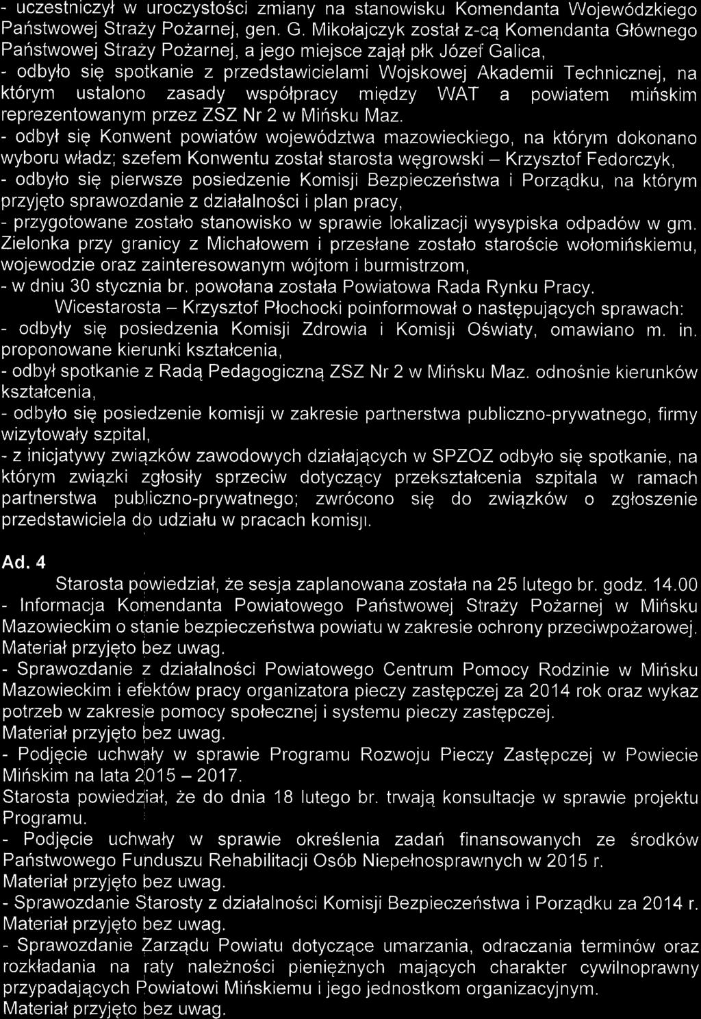- uczestniczy+ w uroczystosci zmiany na stanowisku Kornendanta Wojewodzkiego Panstwowej Strazy PoZarnej, gen. G.