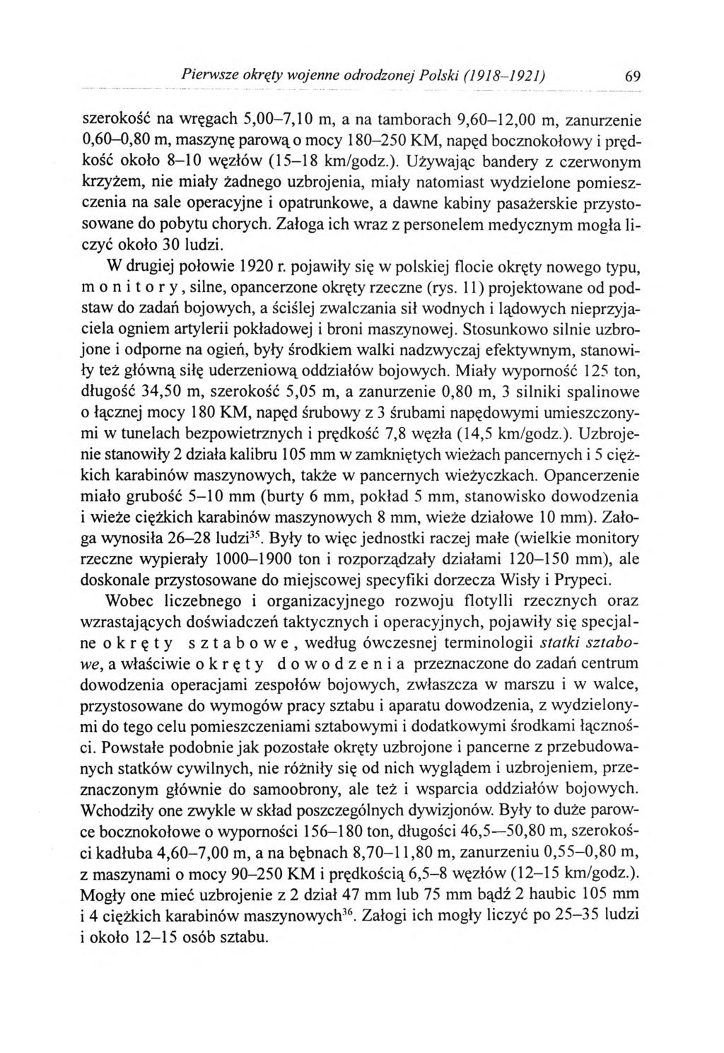 Pierwsze okręty wojenne odrodzonej Polski (1918-1921) 69 szerokość na wręgach 5,00-7,10 m, a na tamborach 9,60-12,00 m, zanurzenie 0,60-0,80 m, maszynę parową o mocy 180-250 KM, napęd bocznokołowy i