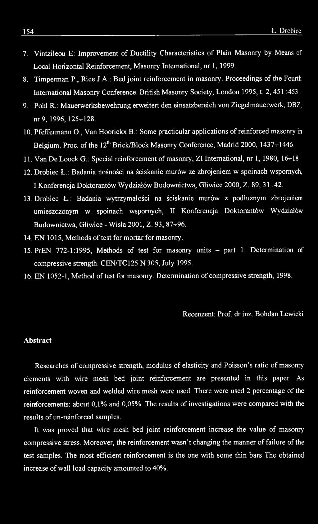: Badania nośności na ściskanie murów ze zbrojeniem w spoinach wspornych, I Konferencja Doktorantów Wydziałów Budownictwa, Gliwice 2000, Z. 89, 31-42. 13. Drobiec Ł.