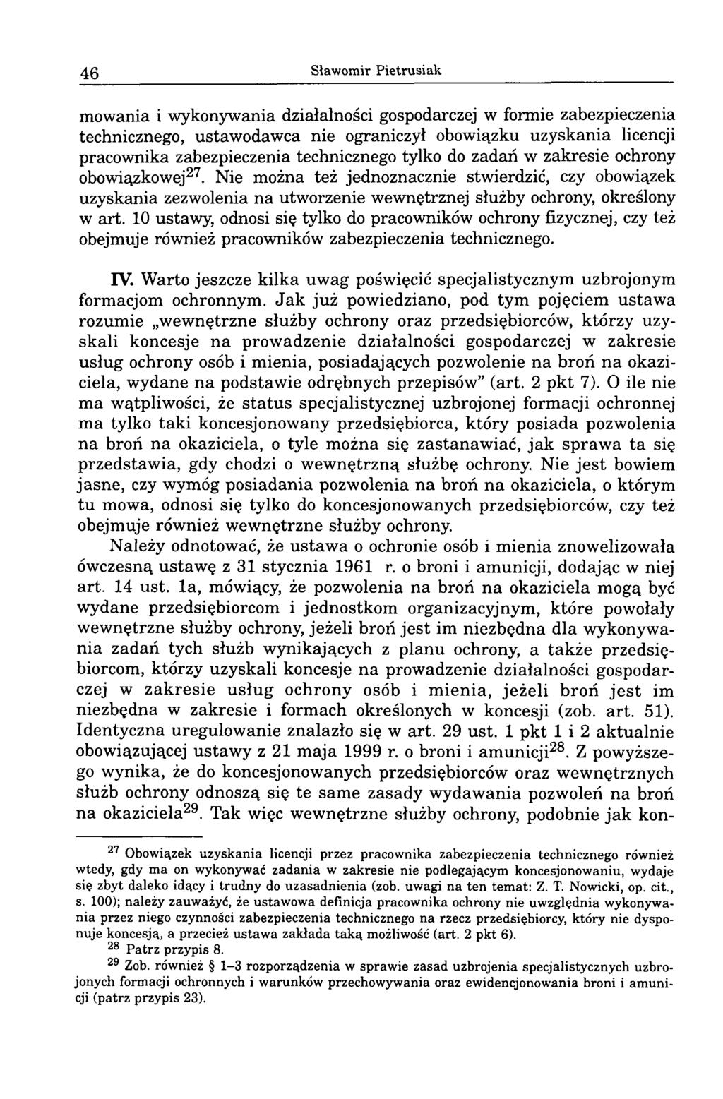 46 Sławomir Pietrusiak mowania i wykonywania działalności gospodarczej w formie zabezpieczenia technicznego, ustawodawca nie ograniczył obowiązku uzyskania licencji pracownika zabezpieczenia