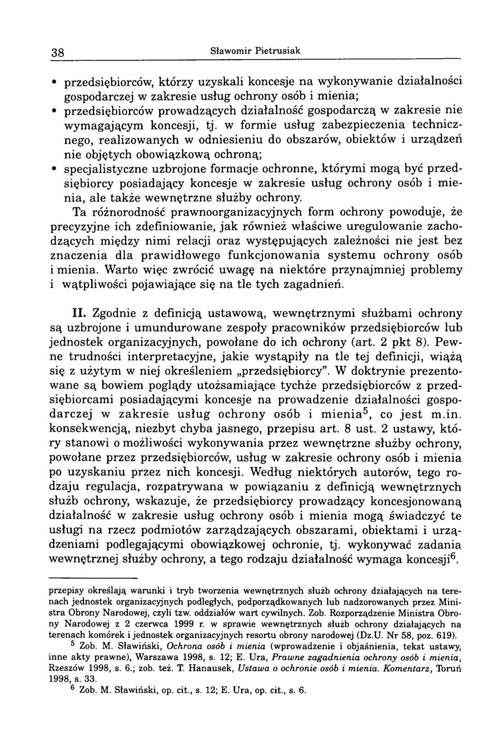 38 Sławomir Pietrusiak przedsiębiorców, którzy uzyskali koncesje na wykonywanie działalności gospodarczej w zakresie usług ochrony osób i mienia; przedsiębiorców prowadzących działalność gospodarczą