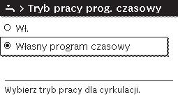 Obsługa menu głównego 5 Nacisnąć pokrętło nastawcze, aby otworzyć menu Cyrkulacja. Zaznaczony jest punkt menu Tryb pracy prog. czasowy. Nacisnąć pokrętło nastawcze. Obracać pokrętło nastawcze, aby zaznaczyć Własny program czasowy.