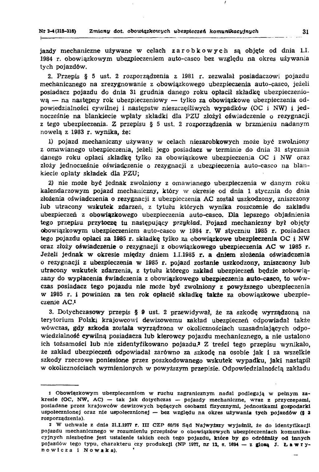 N r 3-4(315-316) Z m ia n y d o t. o b o w ią z k o w y c h u b e z p ie c z e ń k o m u n ik a c y jn y c h 31 jazdy mechaniczne używane w celach zarobkowych są objęte od dnia 1.1. 1984 r.