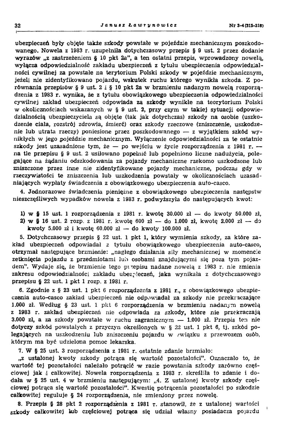 32 Janusz Ł a to r y n o to t c z N r 3-4(811-315) i ubezpieczeń były objęte takie szkody powstałe w pojeździe mechanicznym poszkodowanego. Nowela z 1983 r. uzupełniła dotychczasowy przepis 9 ust.