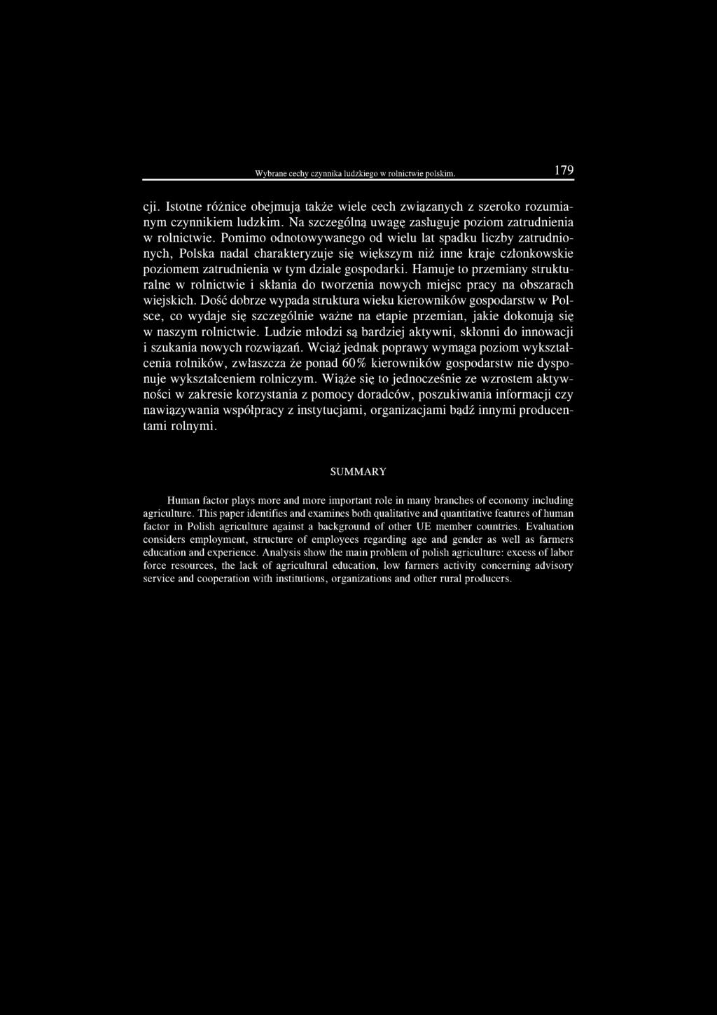 Pomimo odnotowywanego od wielu lat spadku liczby zatrudnionych, Polska nadal charakteryzuje się większym niż inne kraje członkowskie poziomem zatrudnienia w tym dziale gospodarki.