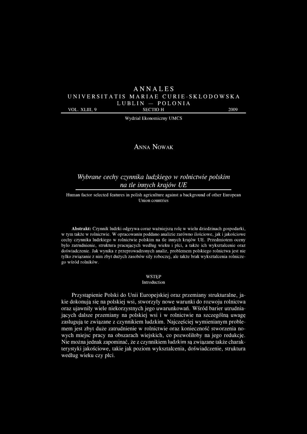 against a background of other European Union countries Abstrakt: Czynnik ludzki odgrywa coraz ważniejsza rolę w wielu dziedzinach gospodarki, w tym także w rolnictwie.