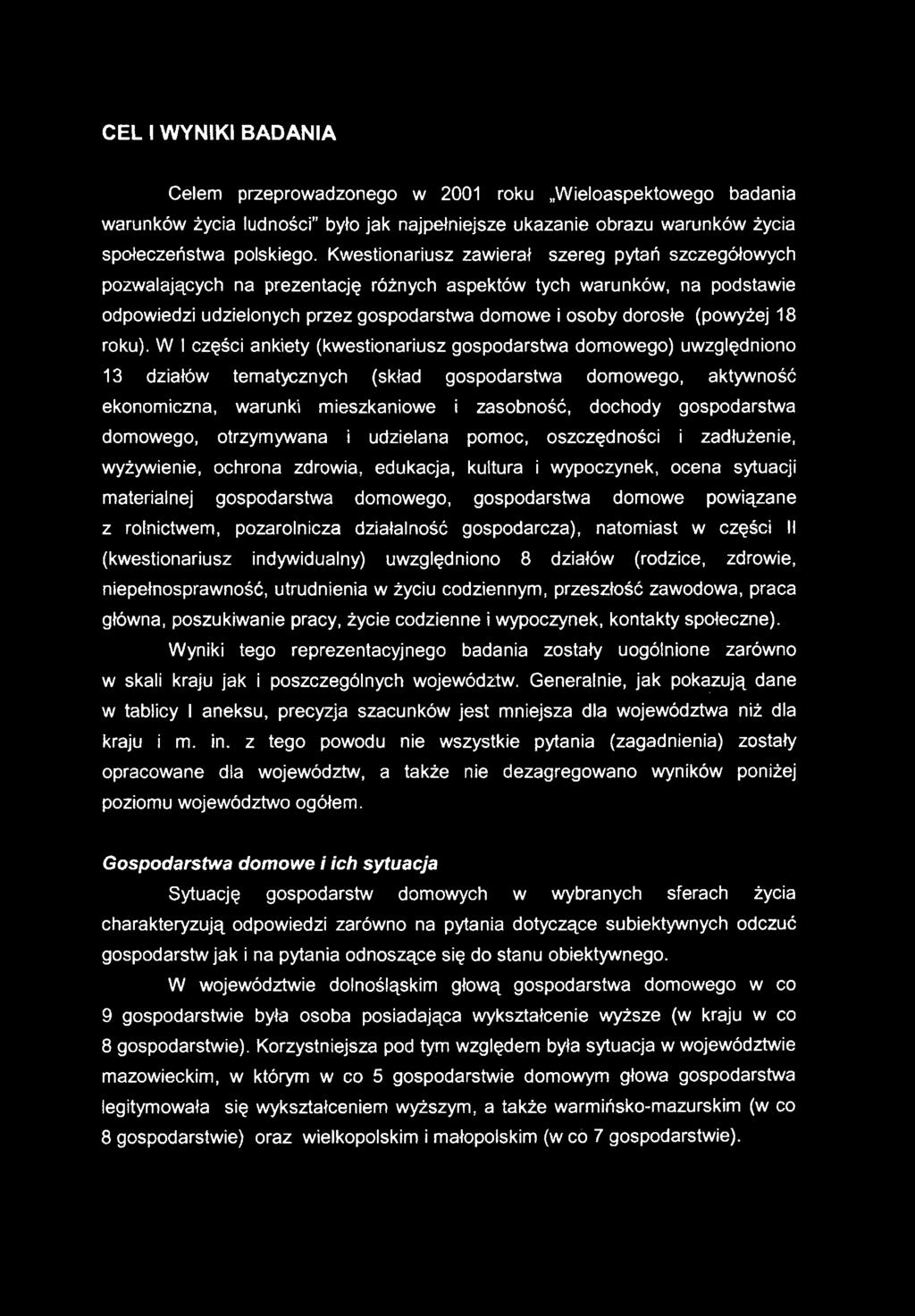 gospodarstwa domowego, otrzymywana i udzielana pomoc, oszczędności i zadłużenie, wyżywienie, ochrona zdrowia, edukacja, kultura i wypoczynek, ocena sytuacji materialnej gospodarstwa domowego,