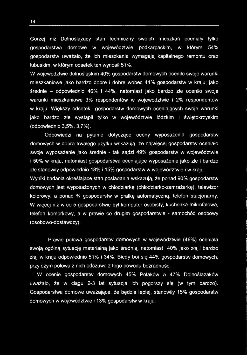 Większy odsetek gospodarstw domowych oceniających swoje warunki jako bardzo złe wystąpił tylko w województwie łódzkim i świętokrzyskim (odpowiednio 3,5%, 3,7%).