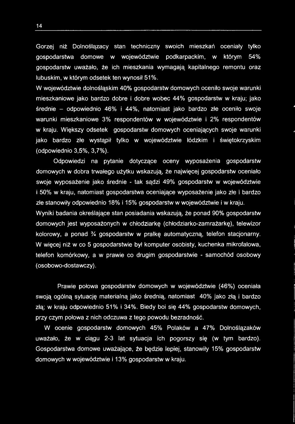 Większy odsetek gospodarstw domowych oceniających swoje warunki jako bardzo złe wystąpił tylko w województwie łódzkim i świętokrzyskim (odpowiednio 3,5%, 3,7%).