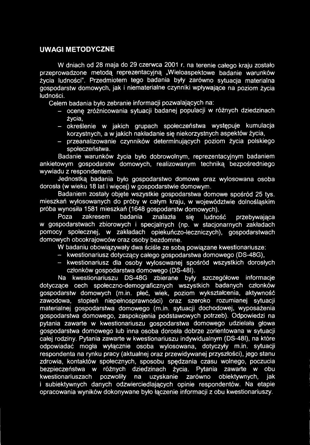 Badanie warunków życia było dobrowolnym, reprezentacyjnym badaniem ankietowym gospodarstw domowych, realizowanym techniką bezpośredniego wywiadu z respondentem.