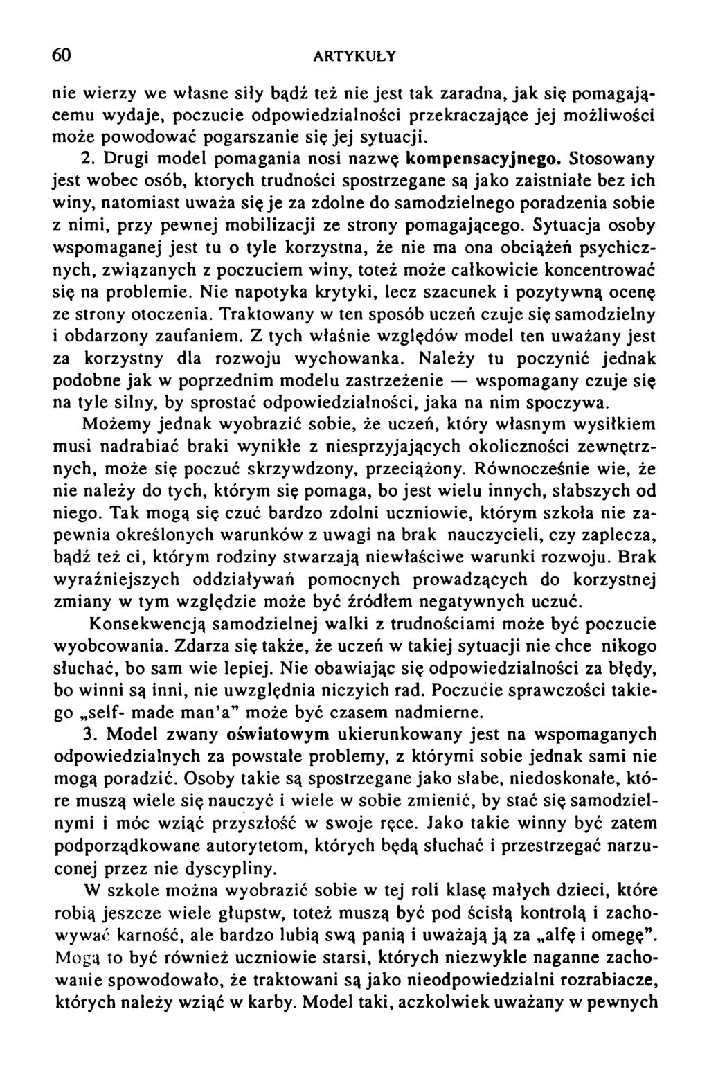 6 0 ARTYKUŁY nie wierzy we własne siły bądź też nie jest tak zaradna, jak się pom agającemu wydaje, poczucie odpowiedzialności przekraczające jej możliwości m oże pow odow ać pogarszanie się jej