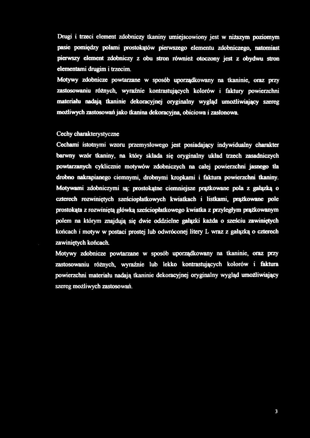 Motywy zdobnicze powtarzane w sposób uporządkowany na tkaninie, oraz przy zastosowaniu różnych, wyraźnie kontrastujących kolorów i faktury powierzchni materiału nadają tkaninie dekoracyjnej