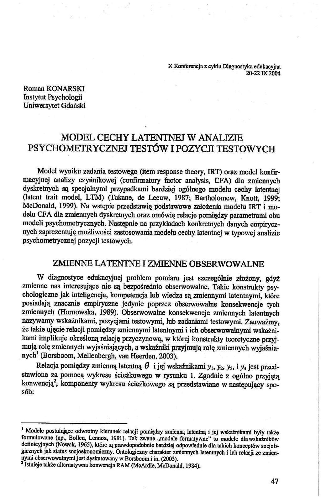 X Konferencja z cyklu Diagnostyka edukacyjna 20-22 IX 2004 Roman KONARSKI Instytut Psychologii Uniwersytet Gdański MODEL CECHY LATENTNEJ W ANALIZIE PSYCHOMETRYCZNEJ TESTÓW I POZYCJI TESTOWYCH Model