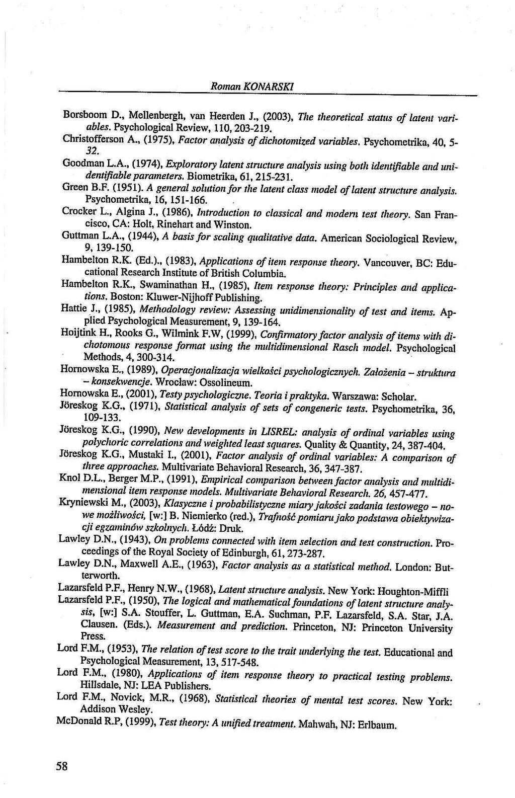 Roman KONARSKI Borsboom D., Mellenbergh, van Heerden J., (2003), The theoretical status of latent variables. Psychological Review, 110, 203-219. Christofferson A.
