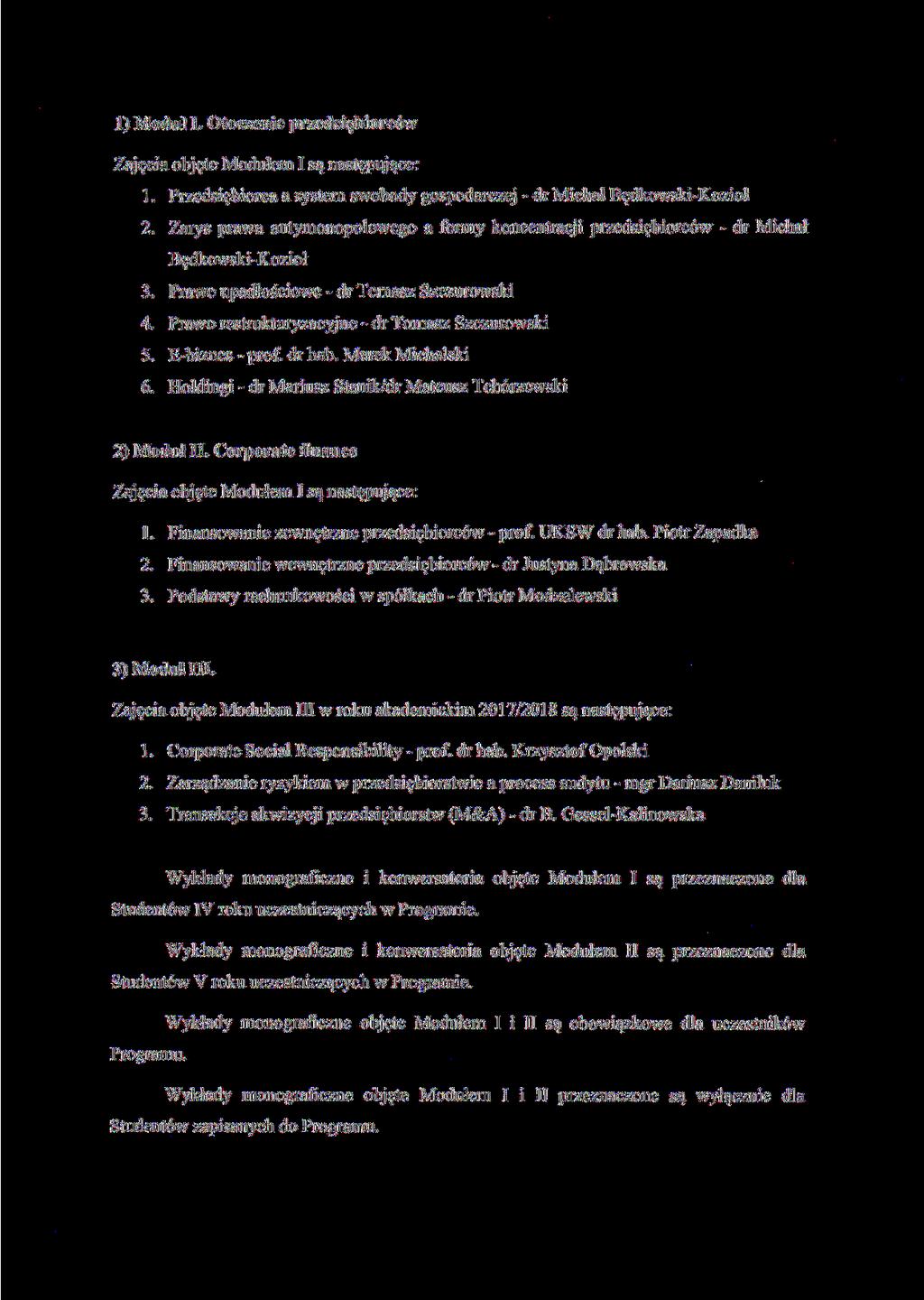 1) Moduł L Otoczenie przedsiębiorców Zajęcia objęte Modułem I są następujące: 1. Przedsiębiorca a system swobody gospodarczej - dr Michał Będkowski-Kozioł 2.