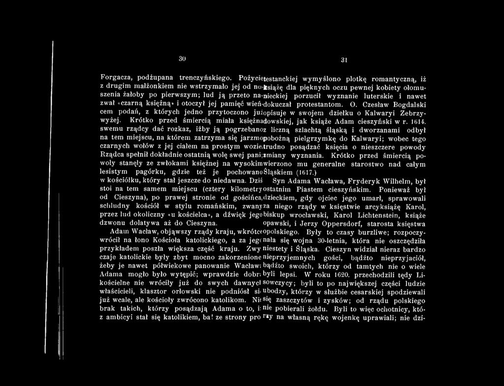 porzucił wyznanie luterskie i nawet zwał «czarną księżną» i otoczył jej pamięć wień-dokuczał protestantom. O.