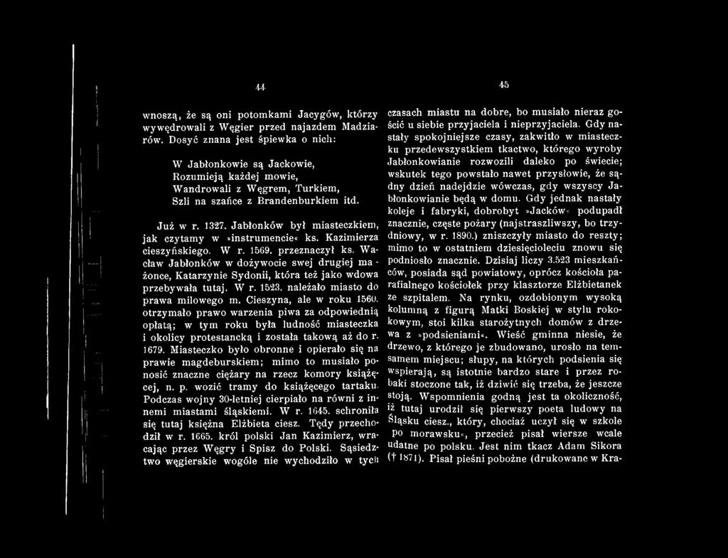 Jabłonków był miasteczkiem, jak czytamy w»instrumencie«ks. Kazimierza cieszyńskiego. W r. 1569. przeznaczył ks.