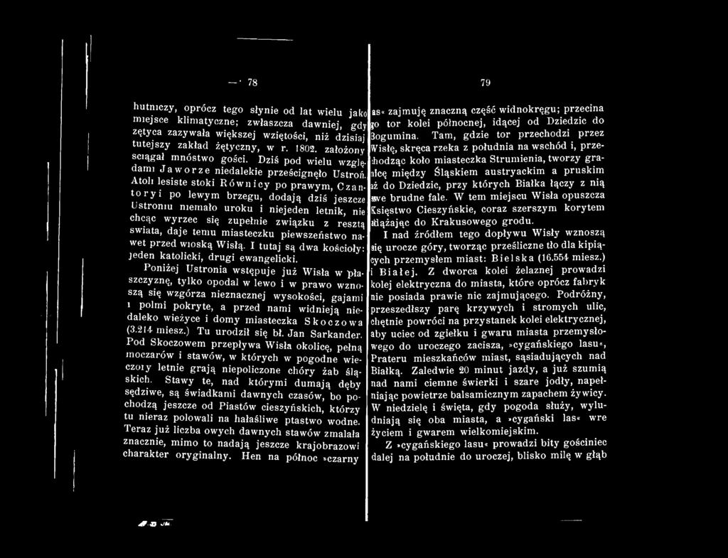 Atoli lesiste stoki Równicy po prawym, Czaatoryi po lewym brzegu, dodają dziś jeszcze Ustroniu niemało uroku i niejeden letnik, nie chcąc wyrzec się zupełnie związku z resztą świata, daje temu