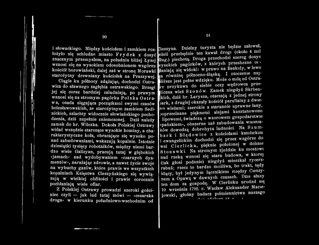 stronę Morawki starożytny drewniany kościółek na Praszywej. Ciągle ku północy zdążając, dochodzi Ostrawica do sławnego zagłębia ostrawskiego.