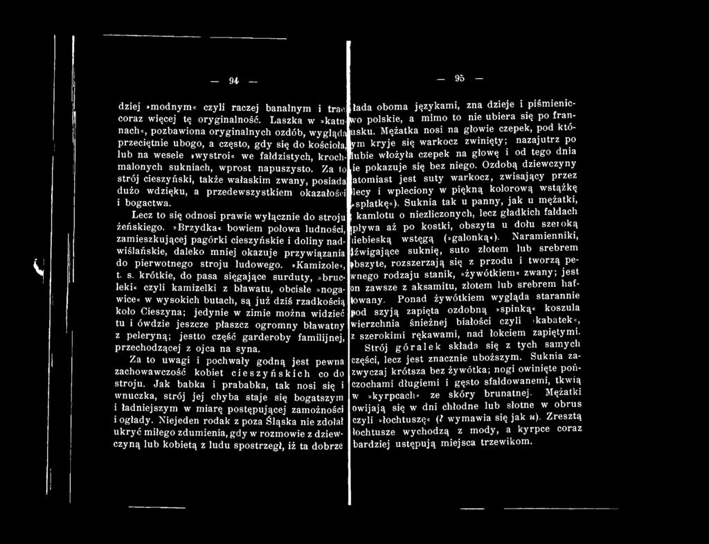 Mężatka nosi na głowie czepek, pod która kryje się warkocz zwinięty; nazajutrz po przeciętnie ubogo, a często, gdy się do kościoła, y lub na wesele»wystroi«we fałdzistych, krochmalonych sukniach,