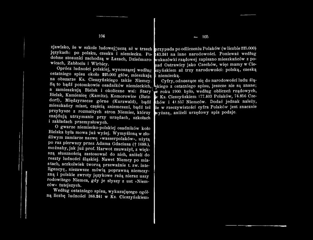 Cieszyńskiego także Niemcy^ Są to bądź potomkowie osadników niemieckich, a zamieszkują Bielsk i okoliczne wsi: Stary^ Bielsk, Kamienicę (Kamitz), Komorowice (Batzdorf), Międzyrzecze górne (Kurzwald),