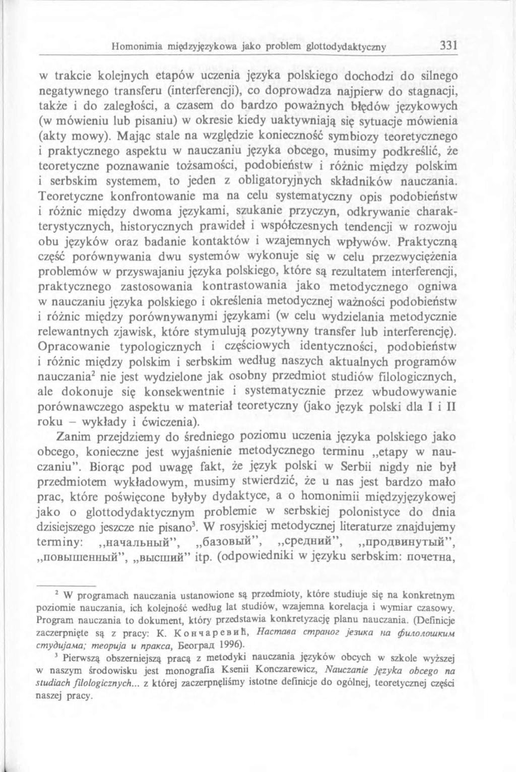 w trakcie kolejnych etapów uczenia języka polskiego dochodzi do silnego negatywnego transferu (interferencji), co doprowadza najpierw do stagnacji, także i do zaległości, a czasem do bardzo poważnych