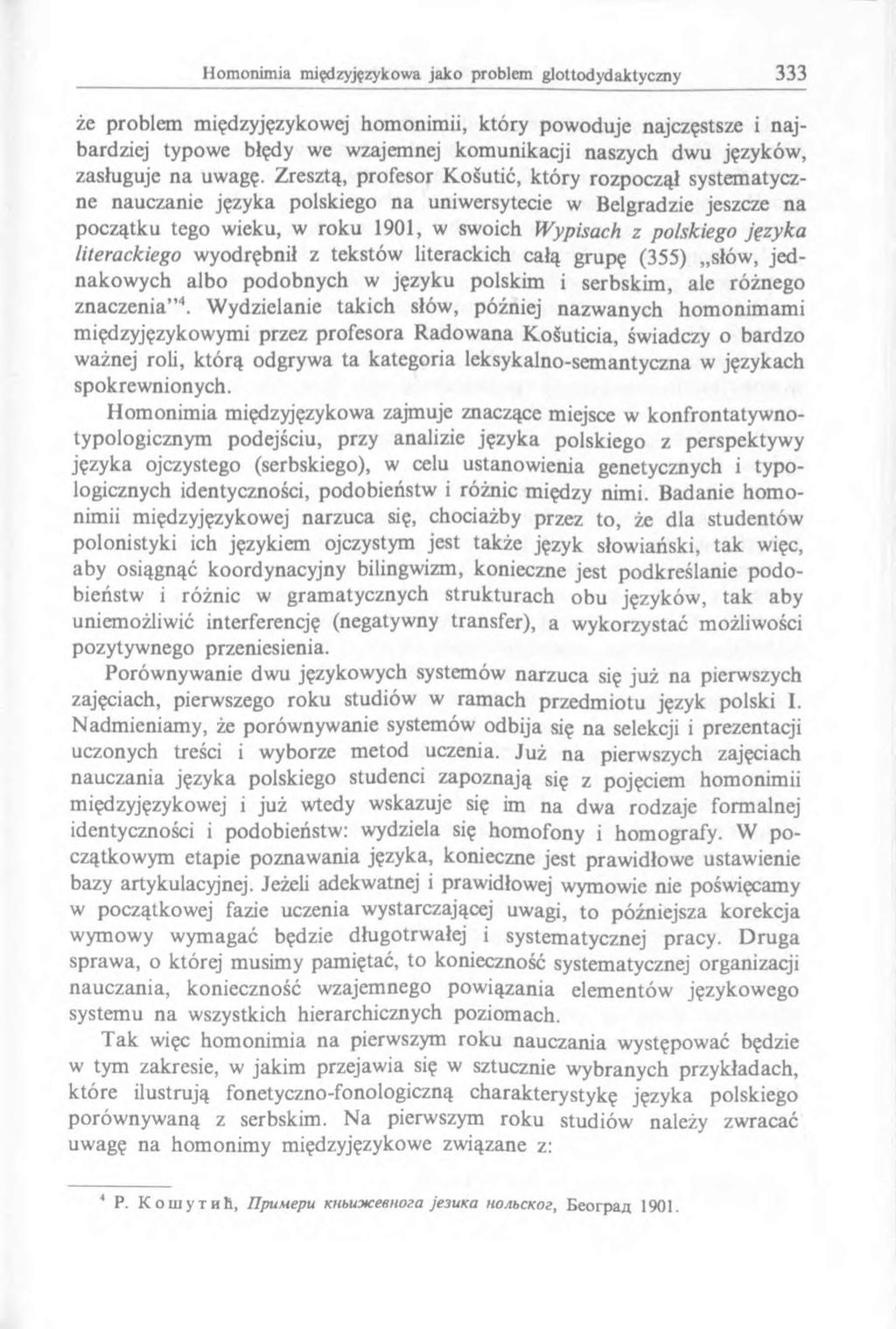 że problem międzyjęzykowej homonimii, który powoduje najczęstsze i najbardziej typowe błędy we wzajemnej komunikacji naszych dwu języków, zasługuje na uwagę.