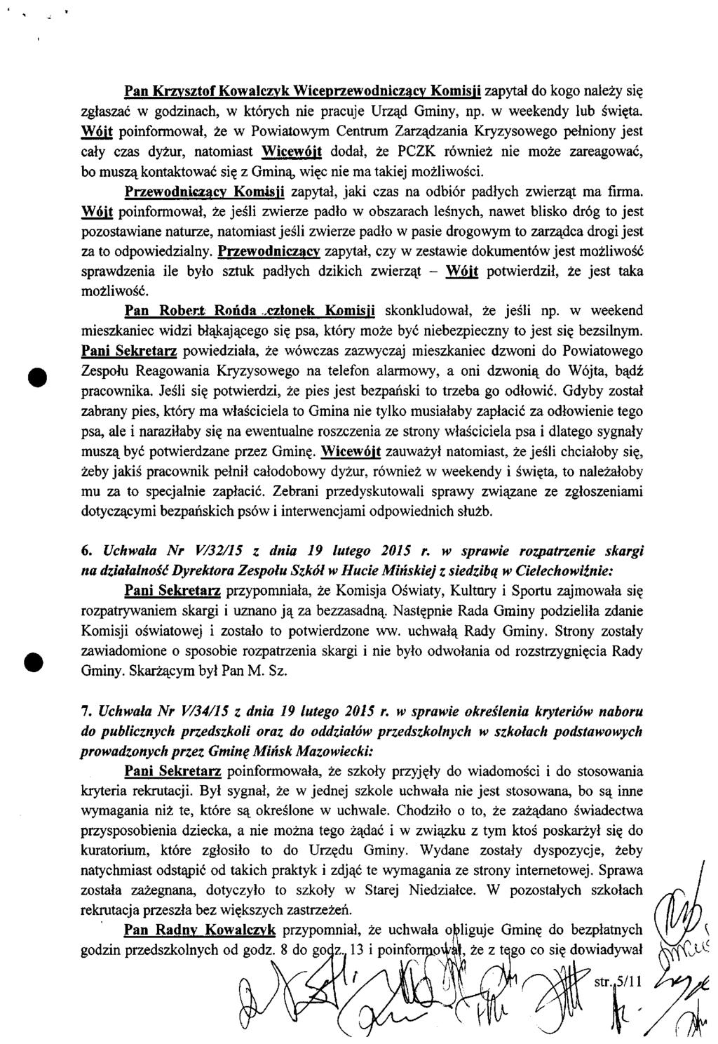 Pan Krzysztof Kowalczyk Wiceprzewodniczący Komisii zapytał do kogo należy się zgłaszać w godzinach, w których nie pracuje Urząd Gminy, np. w weekendy lub święta.