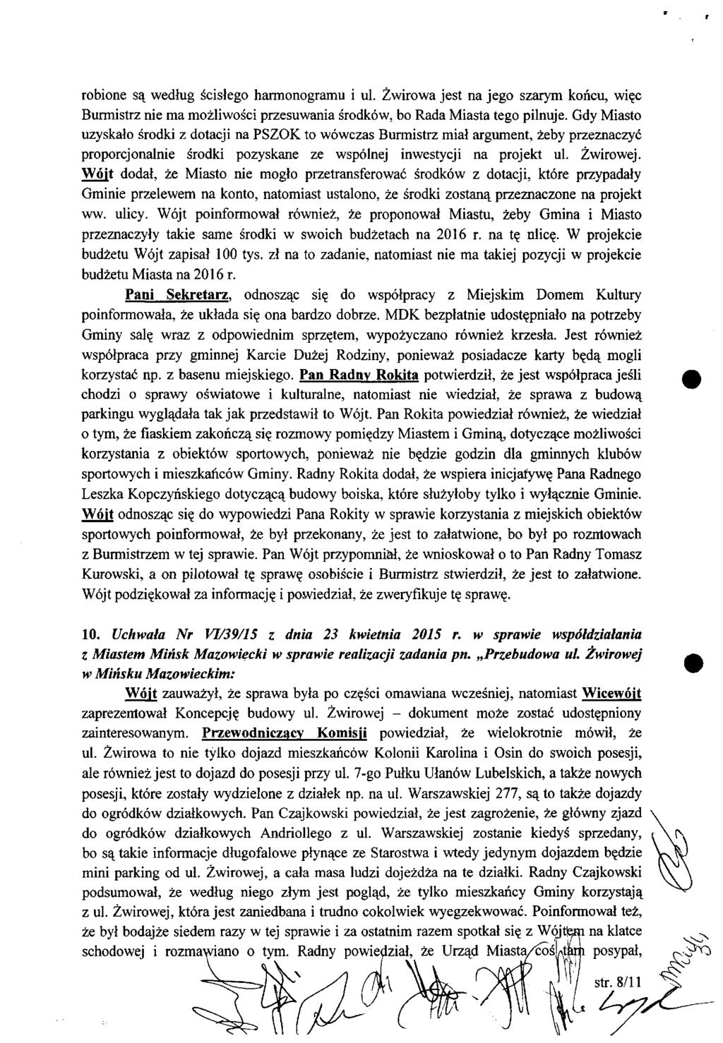 robione są według ścisłego harmonogramu i ul. Żwirowa jest na jego szarym końcu, więc Burmistrz nie ma możliwości przesuwania środków, bo Rada Miasta tego pilnuje.