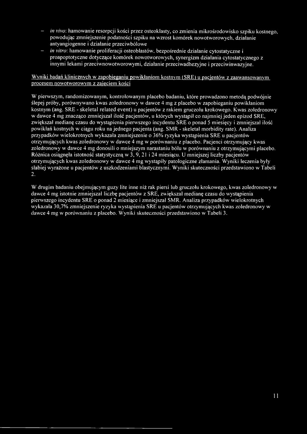 bezpośrednie działanie cytostatyczne i proapoptotyczne dotyczące komórek nowotworowych, synergizm działania cytostatycznego z innymi lekami przeciwnowotworowymi, działanie przeciwadhezyjne i
