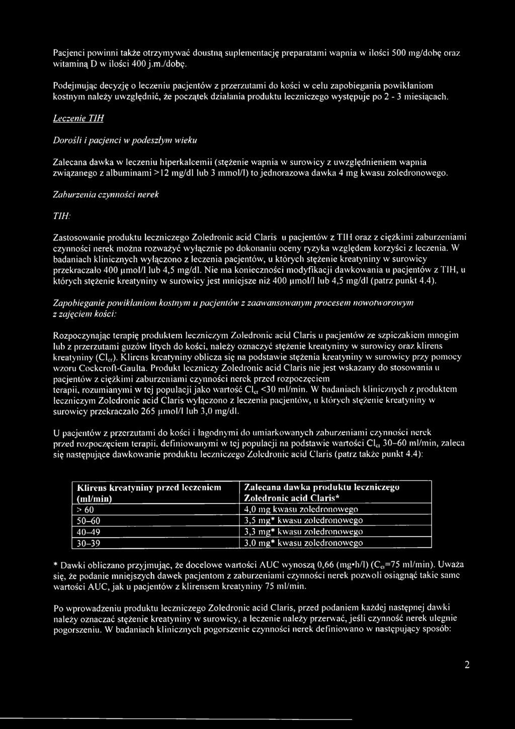 Podejmując decyzję o leczeniu pacjentów z przerzutami do kości w celu zapobiegania powikłaniom kostnym należy uwzględnić, że początek działania produktu leczniczego występuje po 2-3 miesiącach.