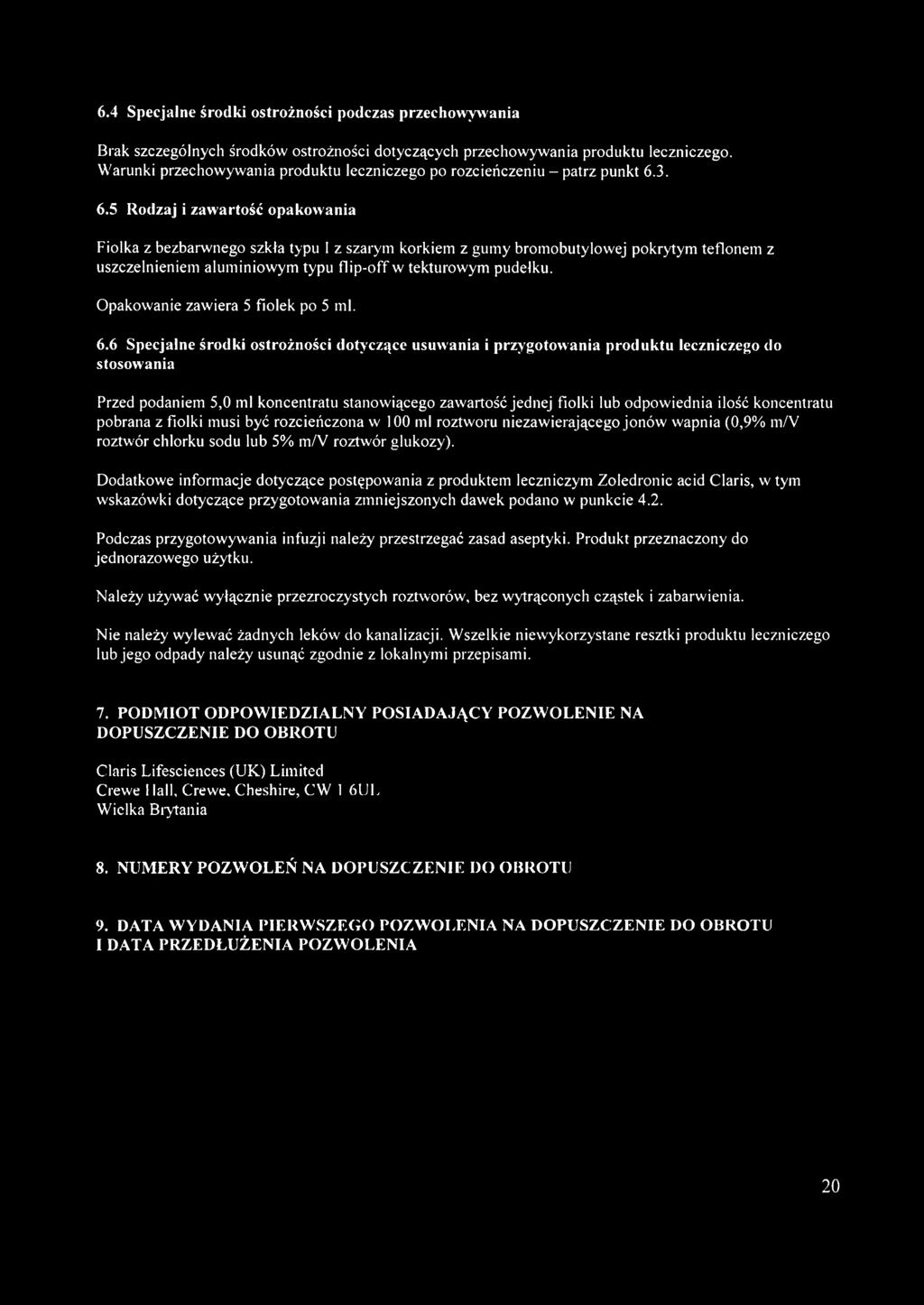 3. 6.5 Rodzaj i zawartość opakowania Fiolka z bezbarwnego szkła typu I z szarym korkiem z gumy bromobutylowej pokrytym teflonem z uszczelnieniem aluminiowym typu flip-off w tekturowym pudełku.