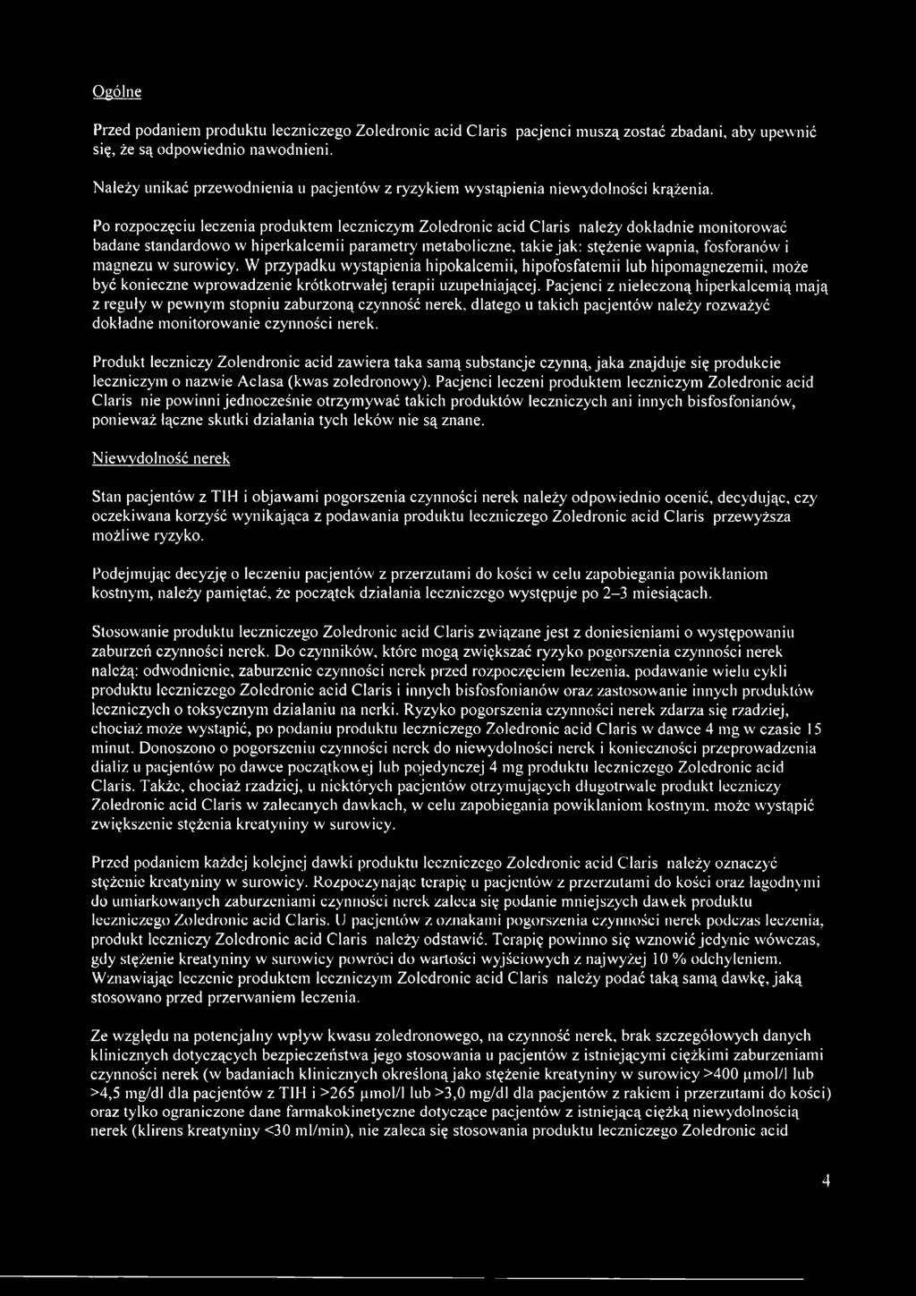 Po rozpoczęciu leczenia produktem leczniczym Zoledronic acid Claris należy dokładnie monitorować badane standardowo w hiperkalcemii parametry metaboliczne, takie jak: stężenie wapnia, fosforanów i