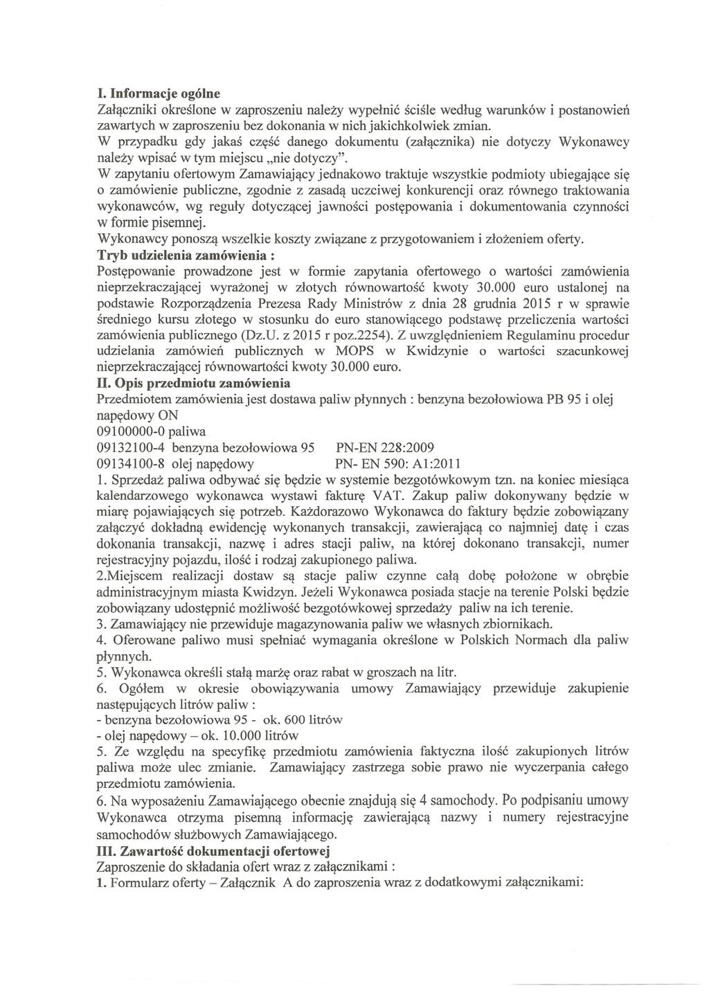 I. Informacje ogólne Załączniki określone w zaproszeniu należy wypełnić ściśle według warunków i postanowień zawartych w zaproszeniu bez dokonania w nich jakichkolwiek zmian.
