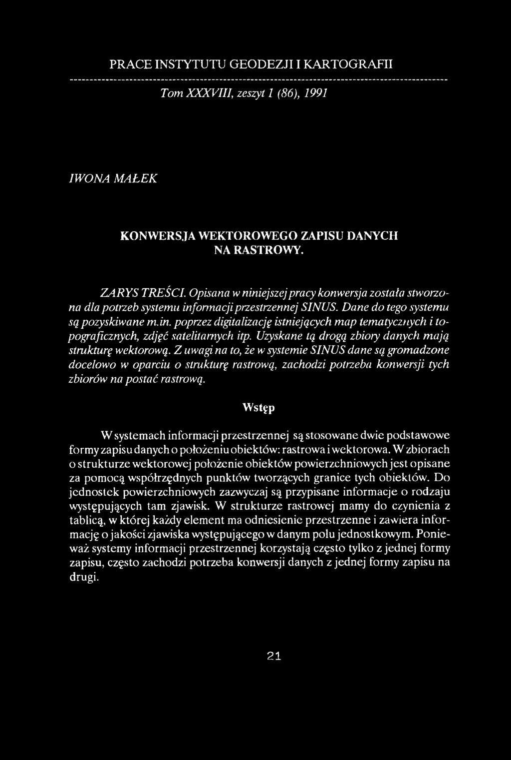 Uzyskane tą drogą zbiory danych mają strukturę wektorową.