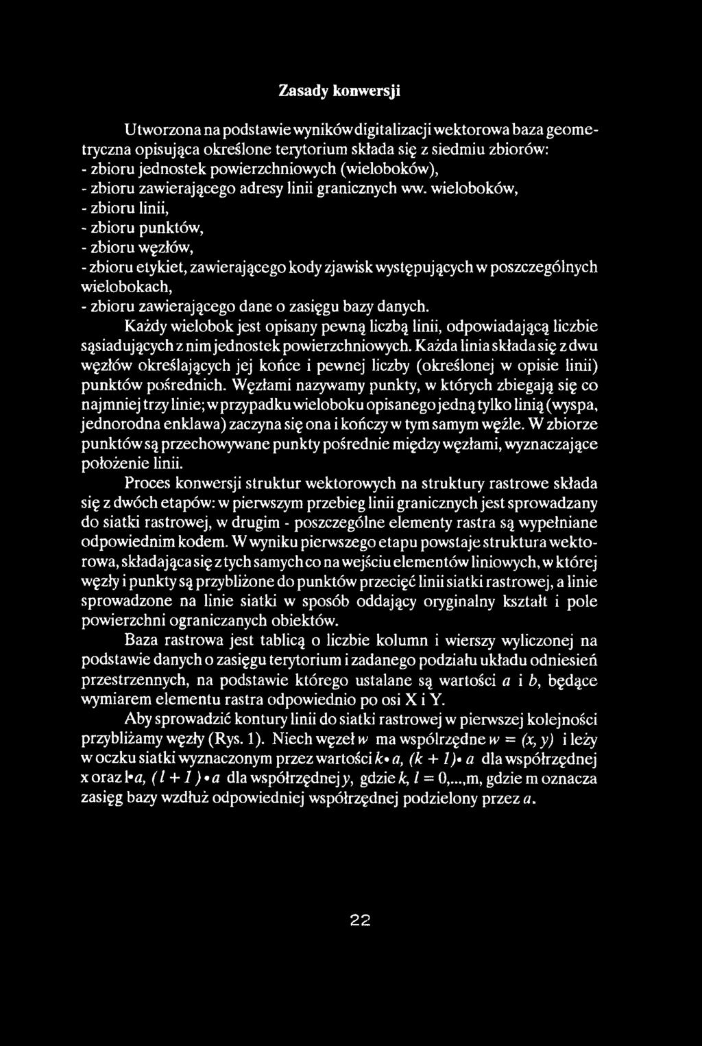 Zasady konwersji U tworzona na podstawie wyników digit alizacj i wektorowa baza geometryczna opisująca określone terytorium składa się z siedmiu zbiorów: - zbioru jednostek powierzchniowych