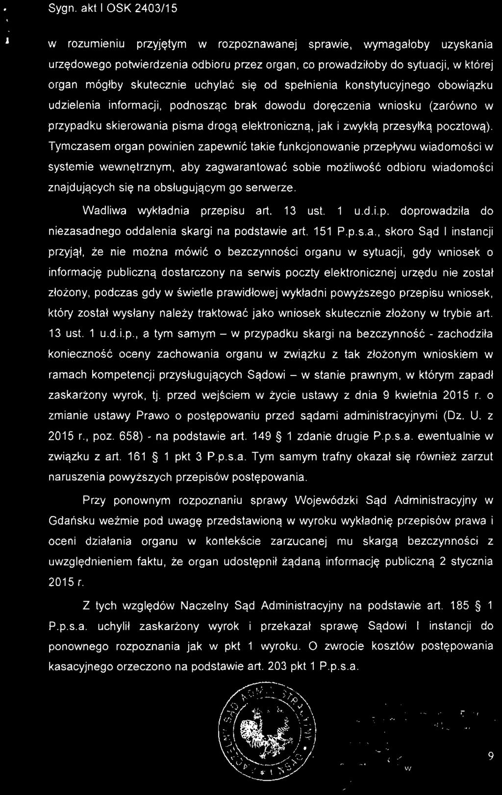 w rozumieniu przyjętym w rozpoznawanej sprawie, wymagałoby uzyskania urzędowego potwierdzenia odbioru przez organ, co prowadziłoby do sytuacji, w której organ mógłby skutecznie uchylać się od