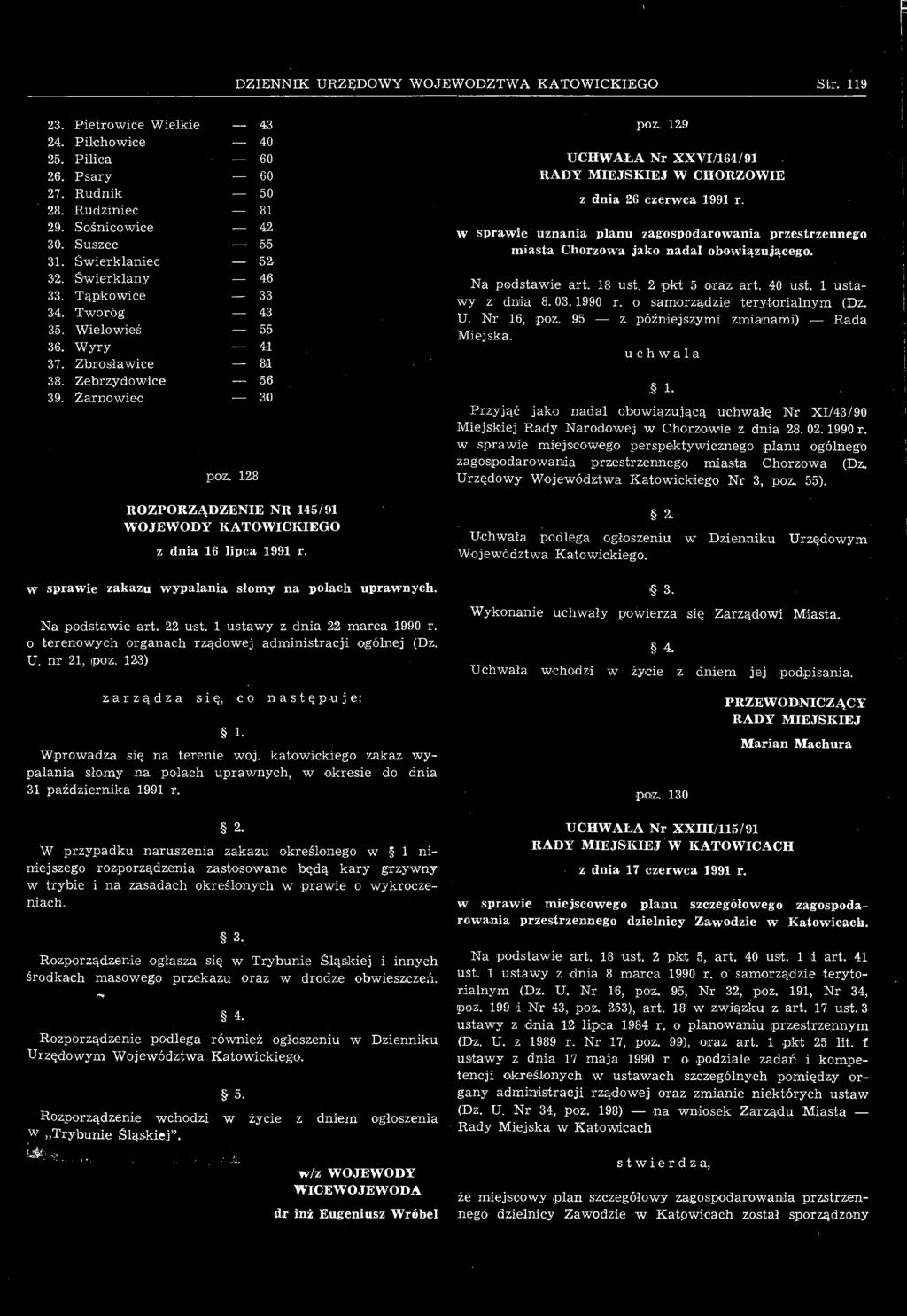 128 ROZPORZĄDZENIE NR 145/91 WOJEWODY KATOWICKIEGO z dnia 16 lipca 1991 r. w sprawie zakazu wypalania słomy na polach uprawnych. Na podstawie art. 22 ust. 1 ustawy z dnia 22 marca 1990 r.