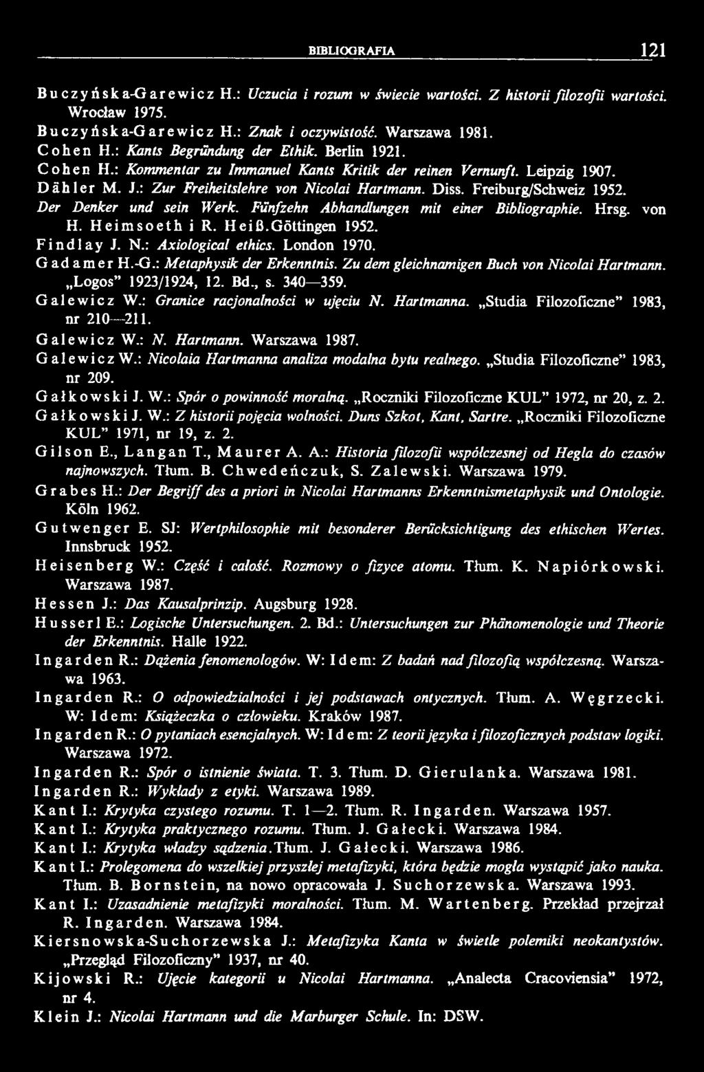 Der Denker und sein Werk. Fünfzehn Abhandlungen mit einer Bibliographie. Hrsg. von H. Heimsoeth i R. H eiß.g öttingen 1952. Findlay J. N.: Axiological ethics. London 1970. Gadamer H.-G.