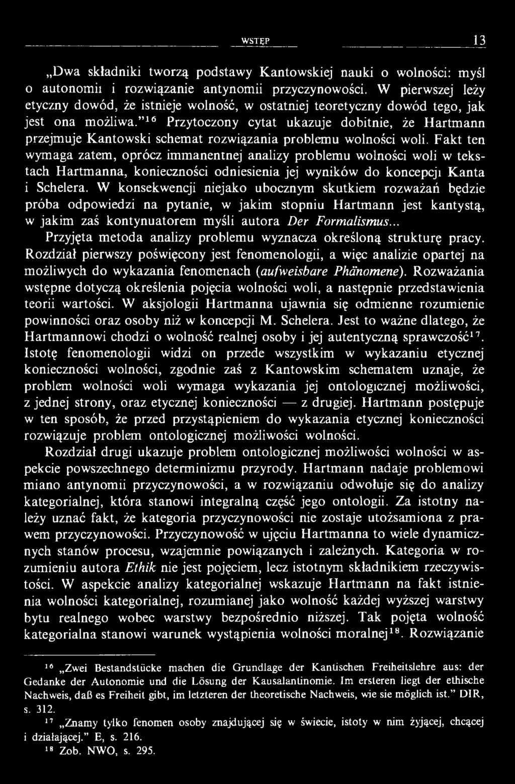 16 Przytoczony cytat ukazuje dobitnie, że H artm ann przejmuje Kantowski schemat rozwiązania problemu wolności woli.