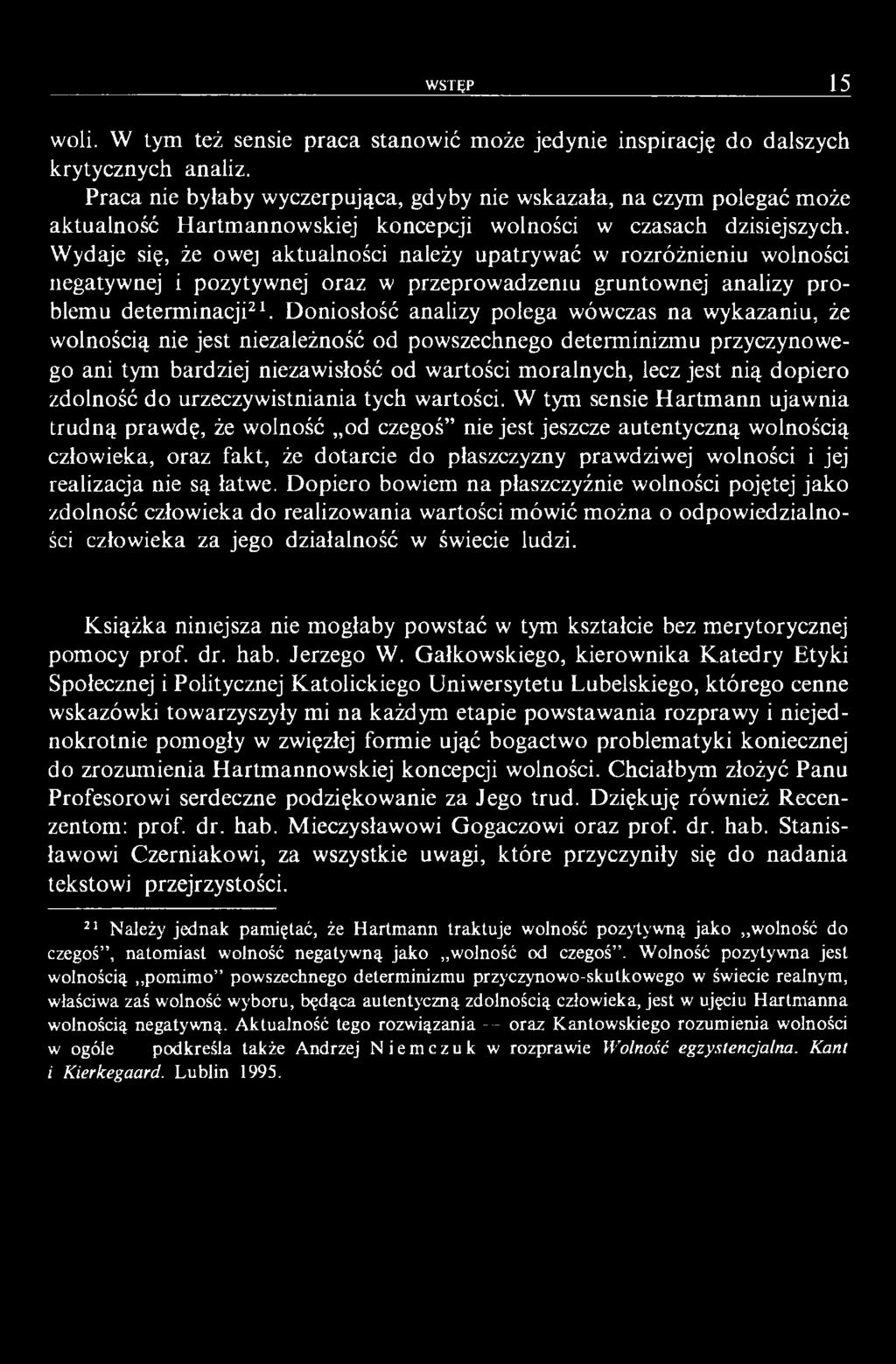 Wydaje się, że owej aktualności należy upatrywać w rozróżnieniu wolności negatywnej i pozytywnej oraz w przeprowadzeniu gruntownej analizy problemu determinacji21.