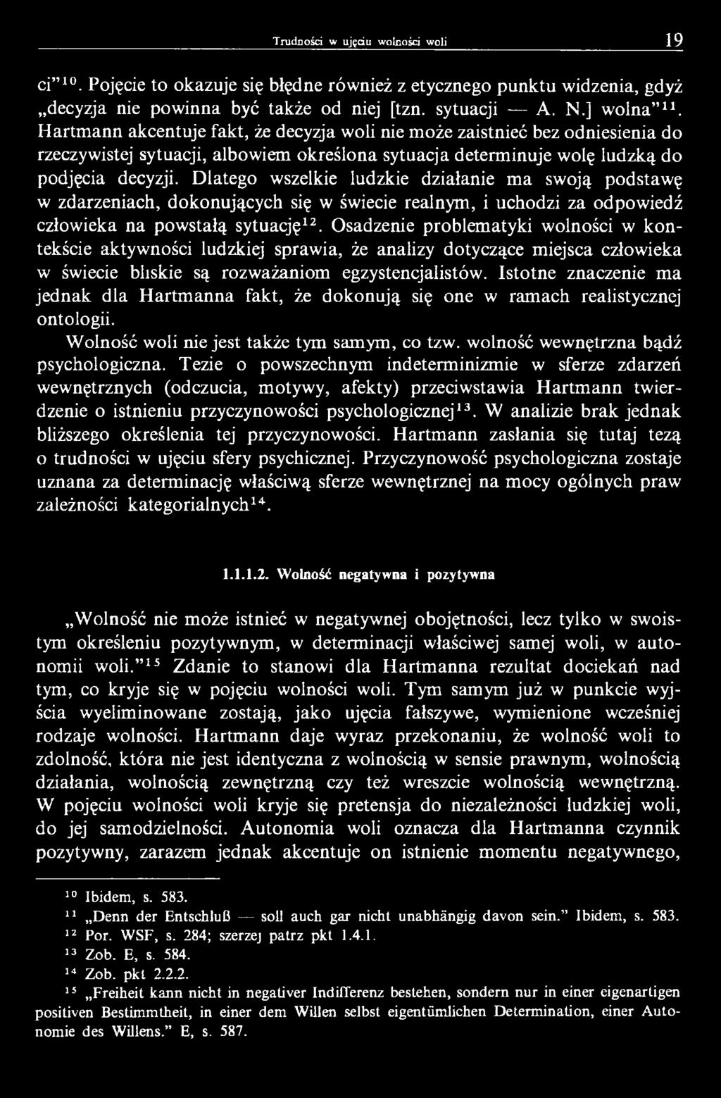 Dlatego wszelkie ludzkie działanie m a swoją podstawę w zdarzeniach, dokonujących się w świecie realnym, i uchodzi za odpowiedź człowieka na powstałą sytuację12.